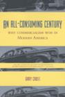 An All-Consuming Century : Why Commercialism Won in Modern America - Book