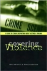 Covering Violence : A Guide to Ethical Reporting About Victims and Trauma - Book