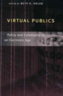 Virtual Publics : Policy and Community in an Electronic Age - Book
