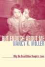 But Enough About Me : Why We Read Other People's Lives - Book