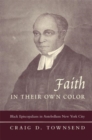 Faith in Their Own Color : Black Episcopalians in Antebellum New York City - Book