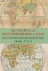 The Politics of Anti-Westernism in Asia : Visions of World Order in Pan-Islamic and Pan-Asian Thought - Book
