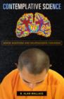 Contemplative Science : Where Buddhism and Neuroscience Converge - Book