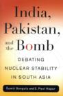 India, Pakistan, and the Bomb : Debating Nuclear Stability in South Asia - Book
