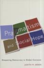 Pragmatism and Social Hope : Deepening Democracy in Global Contexts - Book