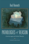 Pathologies of Reason : On the Legacy of Critical Theory - Book