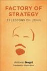Factory of Strategy : Thirty-Three Lessons on Lenin - Book