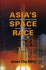 Asia's Space Race : National Motivations, Regional Rivalries, and International Risks - Book
