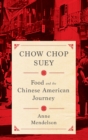 Chow Chop Suey : Food and the Chinese American Journey - Book