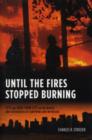 Until the Fires Stopped Burning : 9/11 and New York City in the Words and Experiences of Survivors and Witnesses - Book