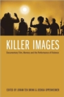 Killer Images : Documentary Film, Memory, and the Performance of Violence - Book