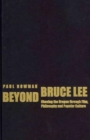 Beyond Bruce Lee : Chasing the Dragon Through Film, Philosophy, and Popular Culture - Book