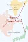 Born Translated : The Contemporary Novel in an Age of World Literature - Book