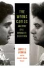 The Wrong Carlos : Anatomy of a Wrongful Execution - Book