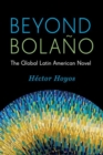 Beyond Bolano : The Global Latin American Novel - Book