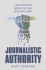 Journalistic Authority : Legitimating News in the Digital Era - Book