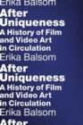 After Uniqueness : A History of Film and Video Art in Circulation - Book