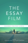 The Essay Film : Dialogue, Politics, Utopia - Book