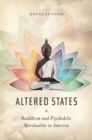 Altered States : Buddhism and Psychedelic Spirituality in America - Book