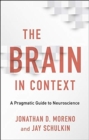 The Brain in Context : A Pragmatic Guide to Neuroscience - Book