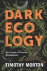 Dark Ecology : For a Logic of Future Coexistence - Book