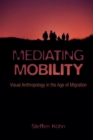Mediating Mobility : Visual Anthropology in the Age of Migration - Book
