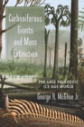 Carboniferous Giants and Mass Extinction : The Late Paleozoic Ice Age World - Book