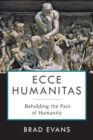 Ecce Humanitas : Beholding the Pain of Humanity - Book