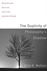 The Duplicity of Philosophy's Shadow : Heidegger, Nazism, and the Jewish Other - Book