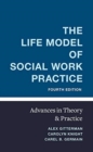 The Life Model of Social Work Practice : Advances in Theory and Practice - Book