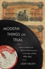 Modern Things on Trial : Islam’s Global and Material Reformation in the Age of Rida, 1865–1935 - Book