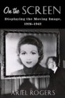 On the Screen : Displaying the Moving Image, 1926-1942 - Book