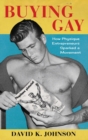 Buying Gay : How Physique Entrepreneurs Sparked a Movement - Book
