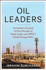 Oil Leaders : An Insider’s Account of Four Decades of Saudi Arabia and OPEC's Global Energy Policy - Book