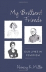 My Brilliant Friends : Our Lives in Feminism - Book