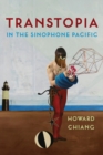 Transtopia in the Sinophone Pacific - Book