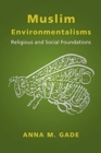 Muslim Environmentalisms : Religious and Social Foundations - Book