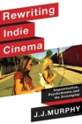 Rewriting Indie Cinema : Improvisation, Psychodrama, and the Screenplay - Book