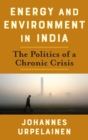 Energy and Environment in India : The Politics of a Chronic Crisis - Book