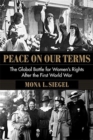 Peace on Our Terms : The Global Battle for Women's Rights After the First World War - Book