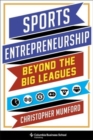 Sports Entrepreneurship : Beyond the Big Leagues - Book