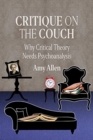 Critique on the Couch : Why Critical Theory Needs Psychoanalysis - Book