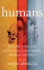 Humans : Perspectives on Our Evolution from World Experts - Book