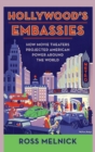 Hollywood's Embassies : How Movie Theaters Projected American Power Around the World - Book