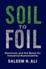 Soil to Foil : Aluminum and the Quest for Industrial Sustainability - Book