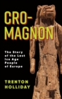 Cro-Magnon : The Story of the Last Ice Age People of Europe - Book