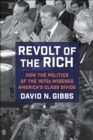 Revolt of the Rich : How the Politics of the 1970s Widened America's Class Divide - Book