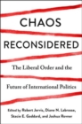 Chaos Reconsidered : The Liberal Order and the Future of International Politics - Book