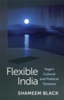 Flexible India : Yoga's Cultural and Political Tensions - Book