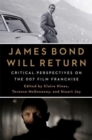 James Bond Will Return : Critical Perspectives on the 007 Film Franchise - Book